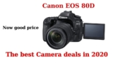 The best Camera ( Canon EOS 80D Review ) deals in 2020, Now good price